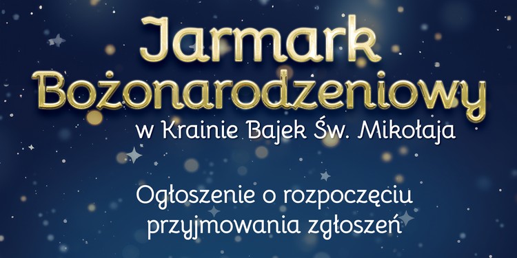 Ogłoszenie o rozpoczęciu przyjmowania zgłoszeń na dzierżawę miejsc pod stoiska handlowe i gastronomiczne podczas Jarmarku Bożonarodzeniowego